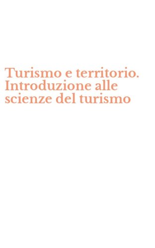 Turismo e territorio. Introduzione alle scienze del turismo