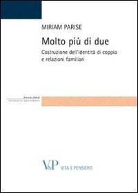 Molto pi&ugrave; di due. Costruzione dell'identit&agrave; di coppia e relazioni familiari