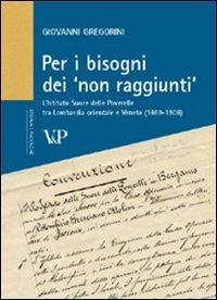 Per i bisogni dei &laquo;non raggiunti&raquo;. L'Istituto Suore delle Poverelle tra Lombardia orientale e Veneto (1869-1908)