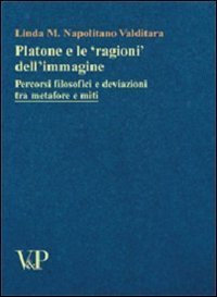 Platone e le &laquo;ragioni&raquo; dell'immagine. Percorsi filosofici e deviazioni tra metafore e miti