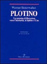 Plotino. Un cammino di liberazione verso l'interiorit&agrave;, lo spirito e l'uno