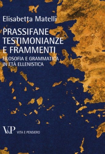 Prassifane testimonianze e frammenti. Filosofia e grammatica in et&agrave; ellenistica