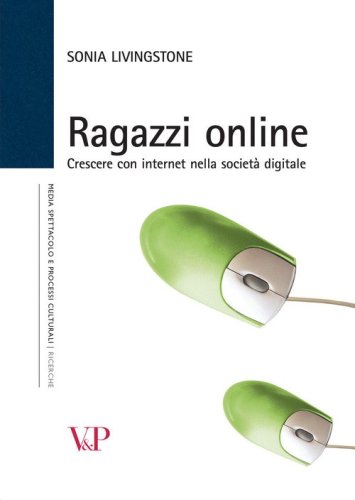 Ragazzi online. Crescere con internet nella societ&agrave; digitale