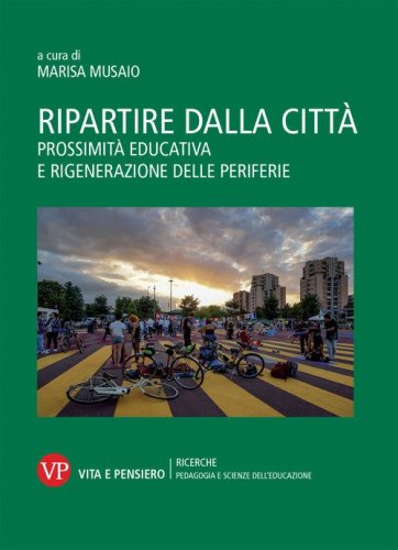 Ripartire dalla citt&agrave;. Prossimit&agrave; educativa e rigenerazione delle periferie