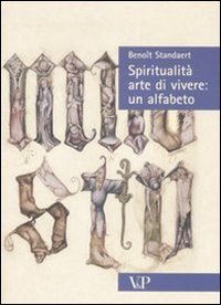 Spiritualit&agrave;, arte di vivere: un alfabeto