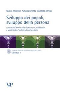 Sviluppo dei popoli, sviluppo della persona. A quarant'anni dalla Populorum progressio e venti dalla Sollicitudo rei socialis
