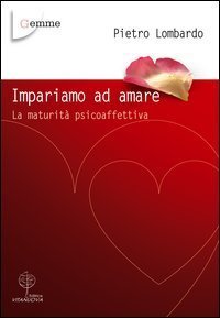 Impariamo ad amare. La maturit&agrave; psicoaffettiva