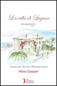 La villa di Lugano. Si pu&ograve; uscire del tutto dalla depressione?