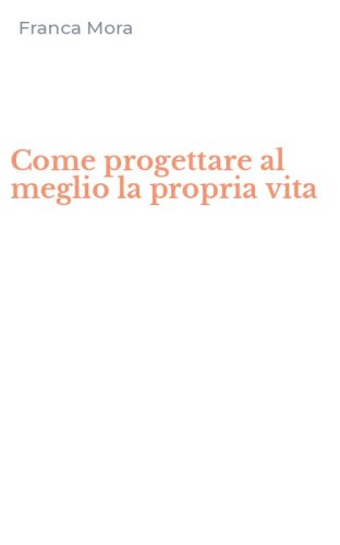 Come progettare al meglio la propria vita