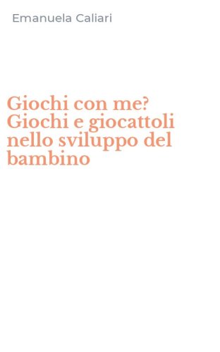 Giochi con me? Giochi e giocattoli nello sviluppo del bambino