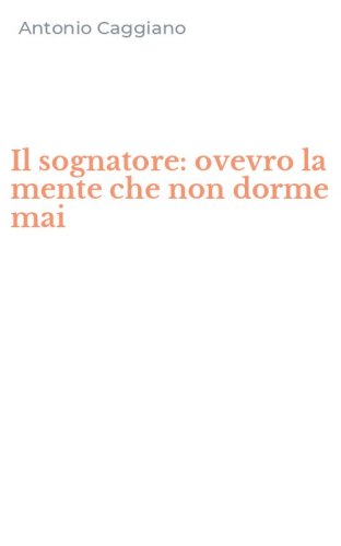 Il sognatore: ovevro la mente che non dorme mai