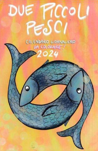 Due piccoli pesci 2024. Calendario giornaliero da colorare per bambini, ragazzi e non solo!