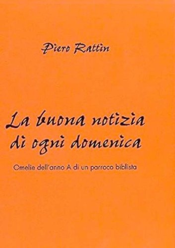 La buona notizia di ogni domenica. Omelie dell'anno A di un parroco biblista