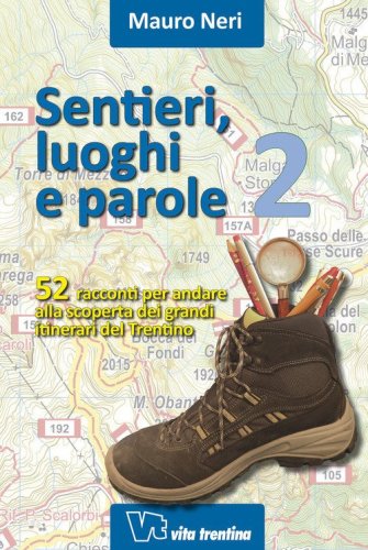 Sentieri, luoghi e parole. 52 racconti per andare alla scoperta dei grandi itinerari del Trentino