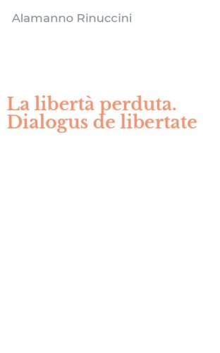La libert&agrave; perduta. Dialogus de libertate