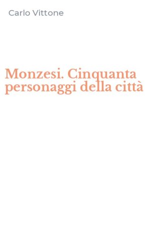 Monzesi. Cinquanta personaggi della citt&agrave;