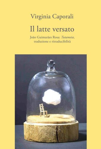 Il latte versato. Jo&atilde;o Guimar&atilde;es Rosa: &laquo;Tutameia&raquo;, traduzione e ritraducibilit&agrave;