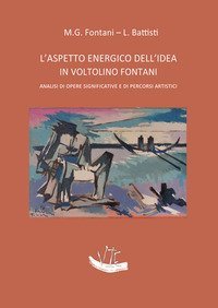 L'aspetto energico dell'idea in Voltolino Fontani. Analisi di opere significative e di percorsi artistici