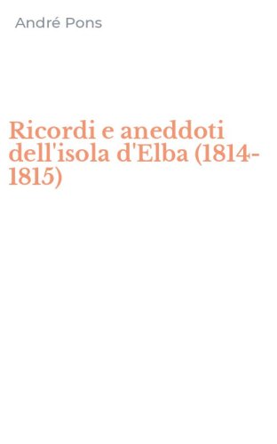 Ricordi e aneddoti dell'isola d'Elba (1814-1815)