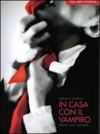 In casa con il vampiro. Storia, miti, curiosit&agrave;