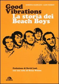 Good vibrations. La storia dei Beach Boys
