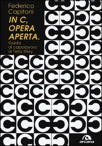 &laquo;In C&raquo;, opera aperta. Guida al capolavoro di Terry Riley
