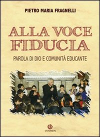 Alla voce fiducia. Parola di Dio e comunit&agrave; educante