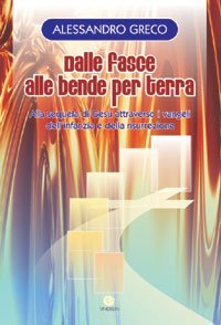 Dalle fasce alle bende per terra. Alla sequela di Ges&ugrave; attraverso i vangeli dell'infanzia e della risurrezione