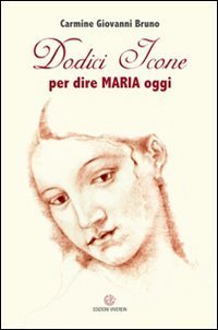 Dodici icone per dire Maria oggi