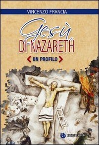Ges&ugrave; di Nazareth. Un profilo