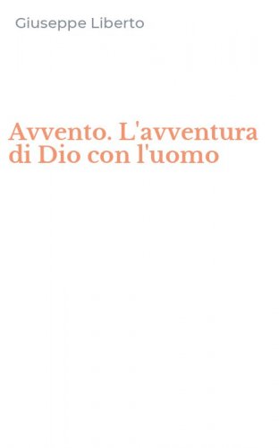 Avvento. L'avventura di Dio con l'uomo