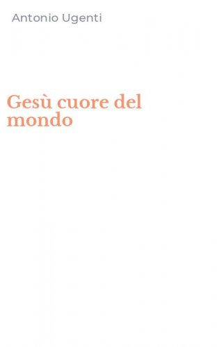 Ges&ugrave; cuore del mondo