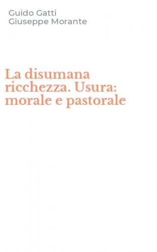 La disumana ricchezza. Usura: morale e pastorale