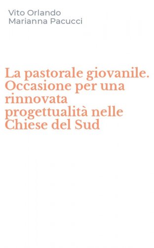 La pastorale giovanile. Occasione per una rinnovata progettualit&agrave; nelle Chiese del Sud