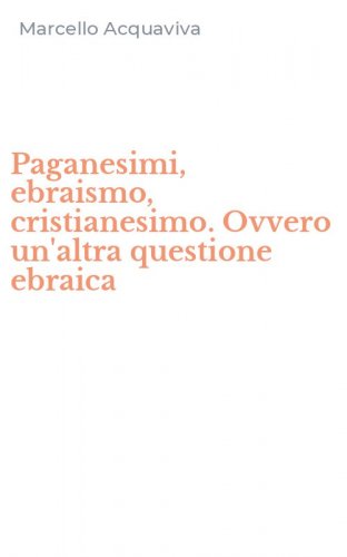 Paganesimi, ebraismo, cristianesimo. Ovvero un'altra questione ebraica