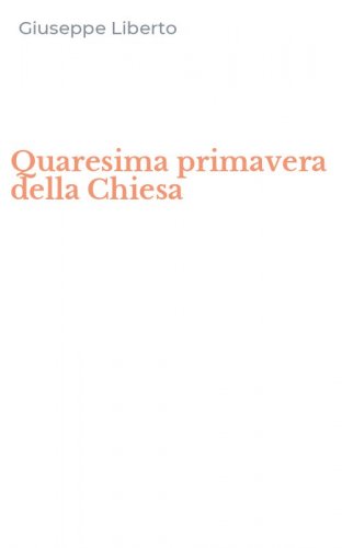 Quaresima primavera della Chiesa