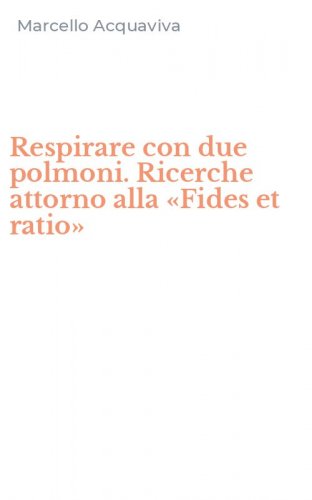 Respirare con due polmoni. Ricerche attorno alla &laquo;Fides et ratio&raquo;