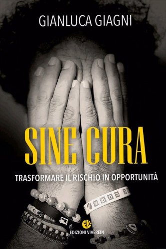 Sine cura. Trasformare il rischio in opportunit&agrave;