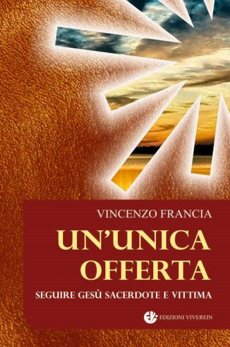 Un'unica offerta. Seguire Ges&ugrave; sacerdote e vittima