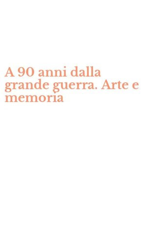 A 90 anni dalla grande guerra. Arte e memoria