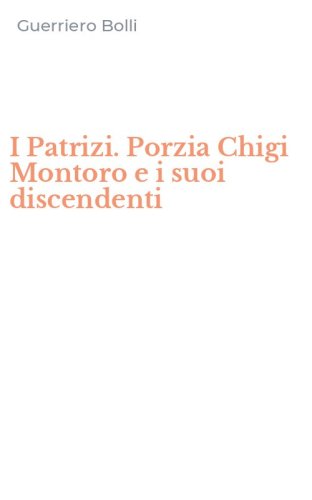I Patrizi. Porzia Chigi Montoro e i suoi discendenti