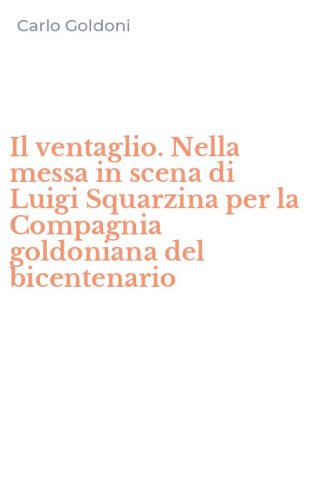 Il ventaglio. Nella messa in scena di Luigi Squarzina per la Compagnia goldoniana del bicentenario