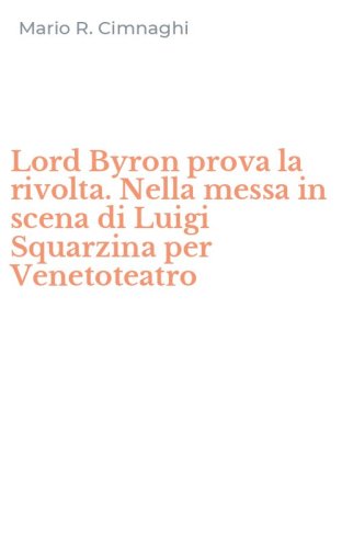 Lord Byron prova la rivolta. Nella messa in scena di Luigi Squarzina per Venetoteatro