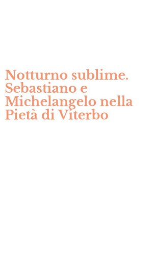 Notturno sublime. Sebastiano e Michelangelo nella Piet&agrave; di Viterbo