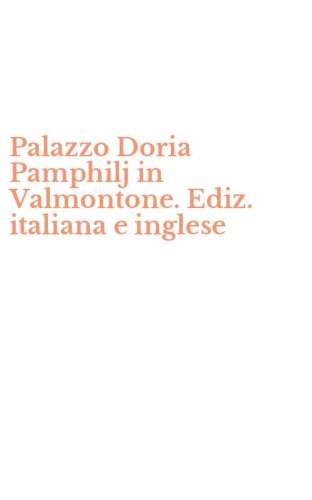 Palazzo Doria Pamphilj in Valmontone. Ediz. italiana e inglese
