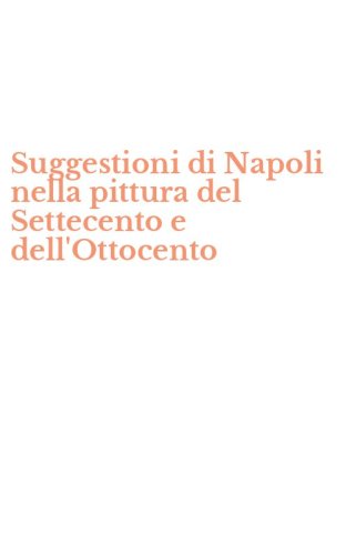Suggestioni di Napoli nella pittura del Settecento e dell'Ottocento