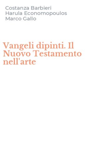 Vangeli dipinti. Il Nuovo Testamento nell'arte