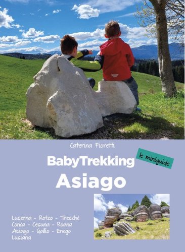 BabyTrekking Asiago. Luserna, Rotzo, Tresch&egrave; Conca, Cesuna, Roana Asiago, Gallio, Enego Lusiana