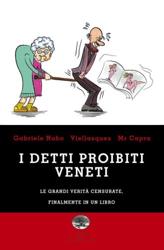 I detti proibiti veneti. Le grandi verit&agrave; censurate, finalmente in un libro