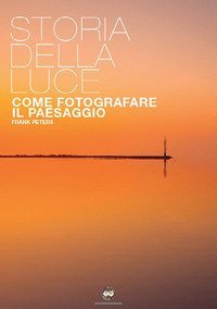 La storia della luce. Come fotografare il paesaggio